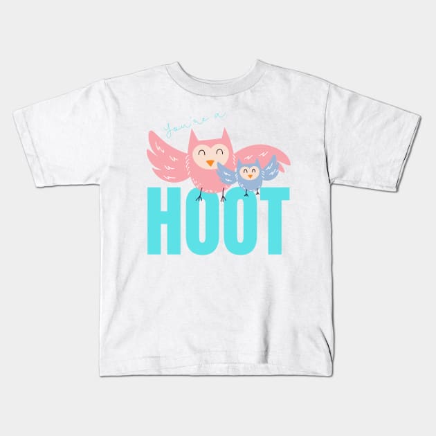 Your'e a Hoot! Cute gift for Owl Lovers Kids T-Shirt by nathalieaynie